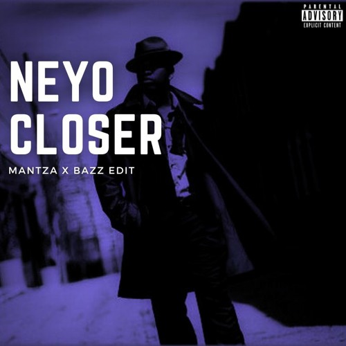 Neyo - Closer (MANTZA X Bazz Edit)