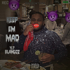 YLT Blangoz - Keep 'Em Mad 😈