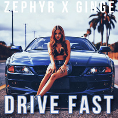 Zephyr x Ginge - Drive Fast