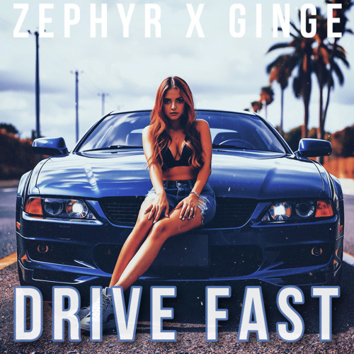 Zephyr x Ginge - Drive Fast