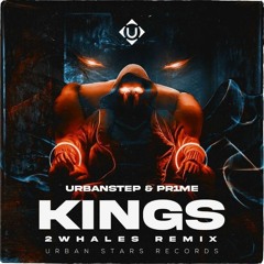 Urbanstep feat. PR1ME - KINGS (2Whales Remix)