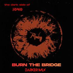 Burn The Bridge (Darker Mix)
