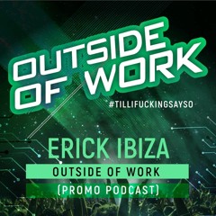 Erick Ibiza - Outside Of Work (Promo Podcast)