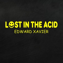 Edward Xavier - Lost In The Acid