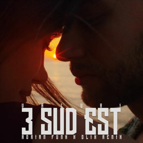 3 Sud Est - Valuri (Adrian Funk X OLiX Remix)