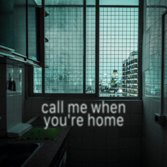 call me when you're home