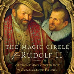 Access PDF 💜 The Magic Circle of Rudolf II: Alchemy and Astrology in Renaissance Pra