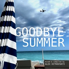 GOODBYE SUMMER Mixed & Compiled By Alex Ditkovskyi