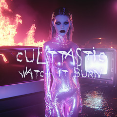 CULTTASTIC - "WATCH iT BURN"