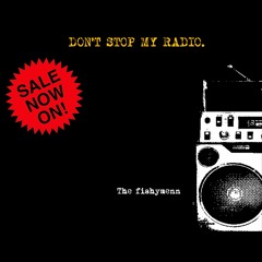 DON'T STOP MY RADIO. / The fishymenn