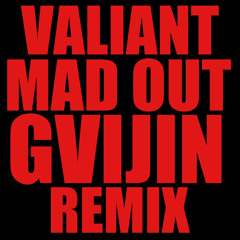 Valiant - Mad Out (Gvijin Remix)
