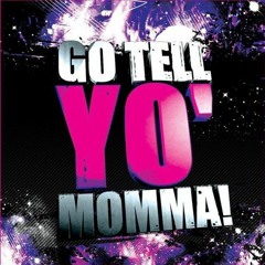 The Go Tell Yo' Momma! Megamix!