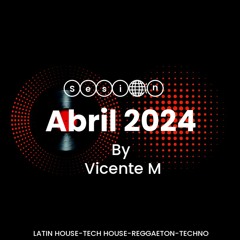 Sesion Abril 2024(Latin House - Tech House - Reggaeton - Techno)By Vicente M