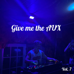 GIVE ME THE AUX - VOL.7