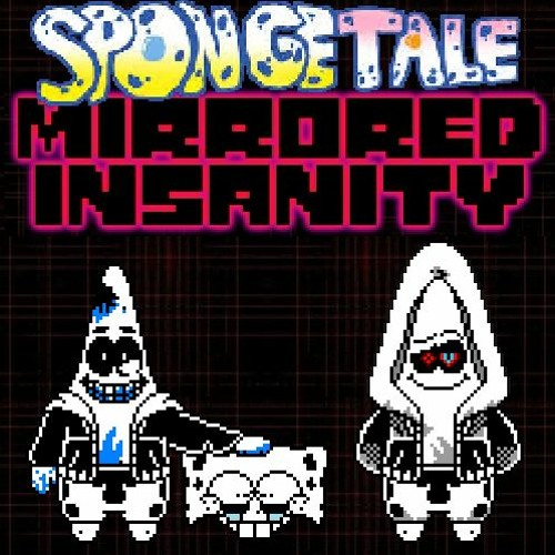 [SpongeTale:MIRRORED INSANITY] - Phase 1 - {Psychotic Mutation}
