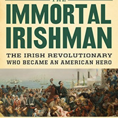 [DOWNLOAD] KINDLE 🖊️ The Immortal Irishman: The Irish Revolutionary Who Became an Am
