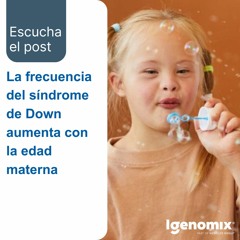 La frecuencia del síndrome de Down aumenta con la edad materna
