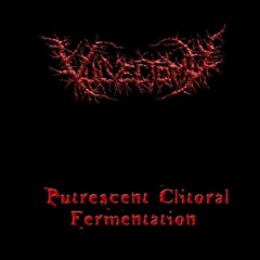 Vulvectomy - Putrescent Clitoral Fermentation