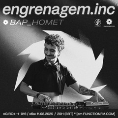 ENGRENAGEM #016 - BAP_HOMET | @FunctionFM 11.08.2025