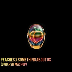 Peaches X Something About Us (DJ Harshboi Mashup)