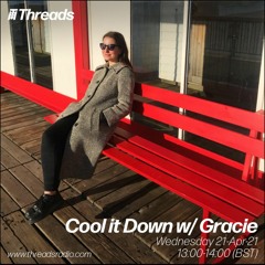 Cool it Down w/Gracie - 21-April-21 - Threads Radio