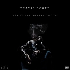 Travis Scott - Drugs You Should Try It (Bishop Edit)