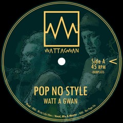 Watt A Gwan - Pop No Style