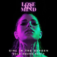 Girl in the Garden - Lose My Mind (Gold Hound Remix)