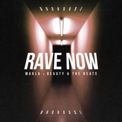 Makla & Beauty & The Beats - Rave Now (BROHOUSE)
