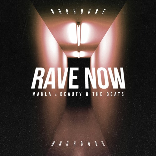 Makla & Beauty & The Beats - Rave Now (BROHOUSE)