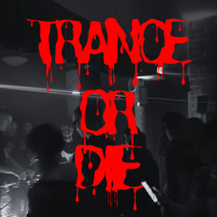 Trance or Die