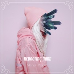 Rebooting Mind - Mirror World (FREE DOWNLOAD)