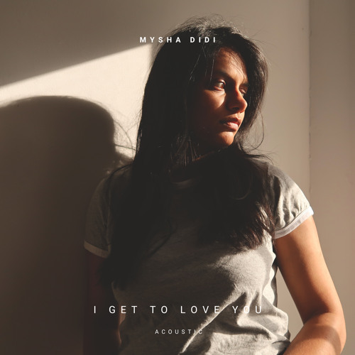 Stream i get to love you acoustic by mysha didi listen online for