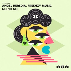 Angel Heredia, Freenzy - No No No [KoBBoK]