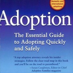 (PDF/DOWNLOAD) Adoption: The Essential Guide to Adopting Quickly and Safely free