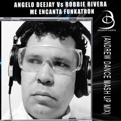 Angelo Deejay Vs Robbie Rivera - Me Encanta Funkatron (Andrew Dance Mash Up Mix)