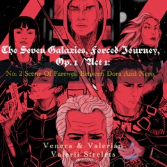 The Seven Galaxies, Forced Journey, Op. I / Act 1: No. 2 Scene Of Farewell Between Dora And Nero.