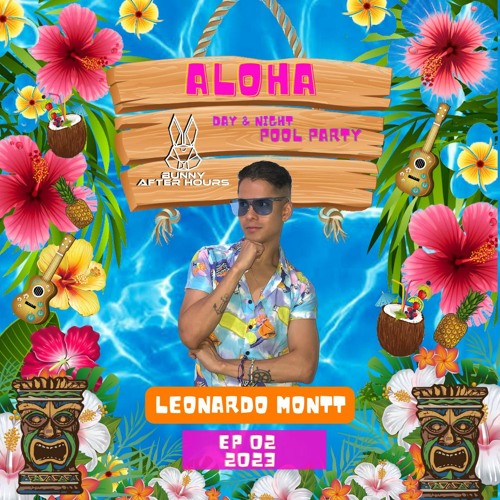 ALOHA POOL PARTY - BUNNY AFTER HOURS - Leonardo Montt - EP 02 - 2023.WAV