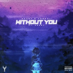 Without You (w/Yonkai!)(Ft. Kezzy)