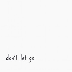 don’t let go