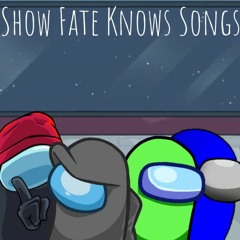 Show Fate Knows Songs
