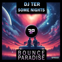 Dj Ter - Some Nights BPR033 *BOUNCE PARADISE*