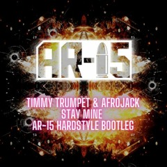 Stay Mine Timmy Trumpet & Afrojack (AR - 15 Hardstyle Bootleg)