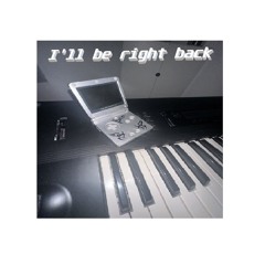 I'll be right back [FREE DL]