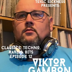 VIKTOR GAMBON / CLASSICS, TECHNO, RAVE & BITS #12 ON TOXIC SICKNESS / FEBRUARY / 2022