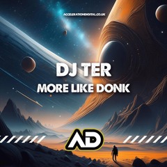 Dj Ter - More Like Donk ACDIG3553 *Acceleration Digital*