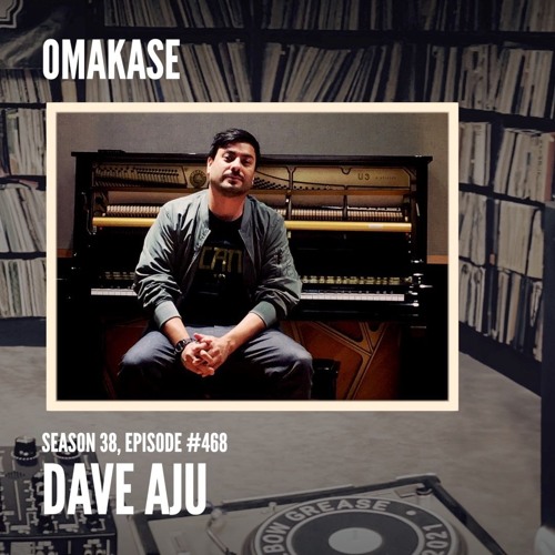 OMAKASE 468, DAVE AJU