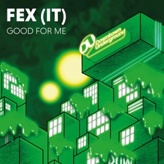 Premiere: FEX (IT) - Good For Me [Downtown Underground]