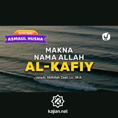Makna Nama Allah Al-Kafiy - Ustadz Abdullah Zaen, Lc., MA