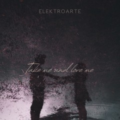 Take me and love me